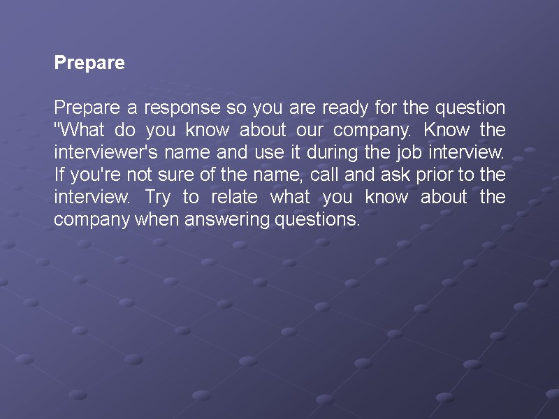 Prepare  Prepare a response so you are ready for the question 